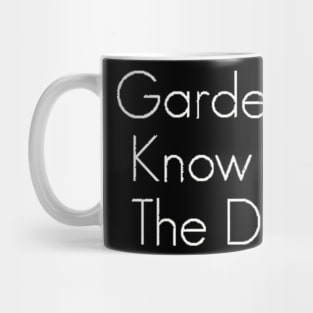 Gardeners Know The Dirt Tee Mug